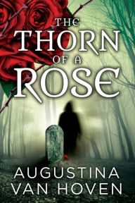 Title: The Thorn of a Rose, Author: Augustina Van Hoven