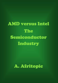 Title: AMD versus Intel. The Semiconductor Industry, Author: A. Afritopic