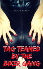 Tag Teamed By The Biker Gang (Erotic Sexy Short)