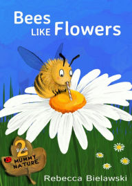 Title: Bees Like Flowers, Author: Rebecca Bielawski