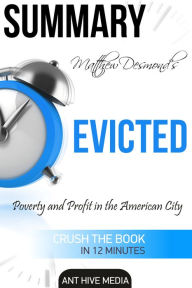 Title: Matthew Desmond's EVICTED: Poverty and Profit in the American City Summary, Author: Ant Hive Media