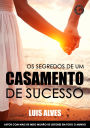 Os Segredos De Um Casamento De Sucesso