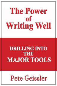 Title: Drilling Into The Major Tools:The Power of Writing Well, Author: Pete Geissler