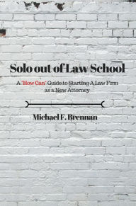 Title: Solo Out of Law School, Author: Michael Brennan