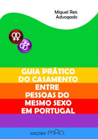 Title: Guia Prático do Casamento entre Pessoas do Mesmo Sexo em Portugal, Author: Miguel Reis