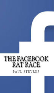 Title: The Facebook Rat Race, Author: Paul Stevens