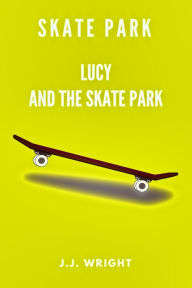Title: Skate Park: Lucy and the Skate Park, Author: J.J. Wright