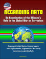Regarding NATO: An Examination of the Alliance's Role in the Global War on Terrorism - Rogue and Failed States, Kosovo Legacy, Military Readiness, Afghanistan Case Study, American Leadership Role