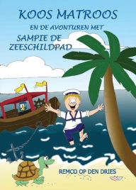 Title: Koos Matroos en de avonturen met sampie de zeeschildpad, Author: Remco op den Dries