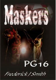 Title: Maskers, Author: Frederick J Smith