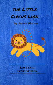 Title: The Little Circus Lion, Author: Janice Alonso