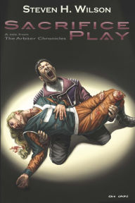 Title: Sacrifice Play: A Tale from the Arbiter Chronicles, Author: Steven H Wilson