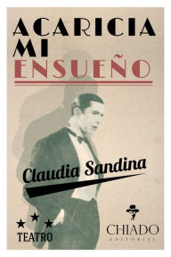 Title: Acaricia mi Ensueño, Author: Claudia Noemí Sandina