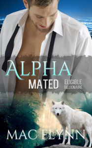 Title: Eligible Billionaire: Alpha Mated #1 (Alpha Billionaire Werewolf Shifter Romance), Author: Mac Flynn