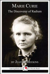 Title: Marie Curie: The Discoverer of Radium, Author: Jeannie Meekins
