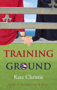 Title: Training Ground: Book One of Girls of Summer, Author: Kate Christie