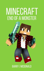 Title: Minecraft: End Of A Monster, Author: Barry J McDonald