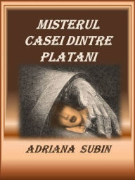 Title: Misterul Casei dintre Platani, Author: Adriana Subin