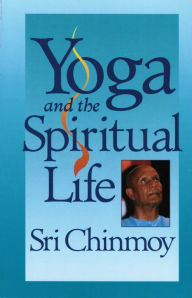 Title: Yoga and the Spiritual Life, Author: Sri Chinmoy