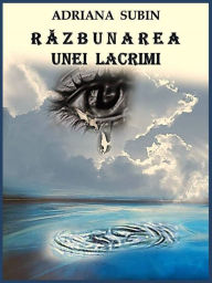 Title: Razbunarea unei Lacrimi, Author: Adriana Subin