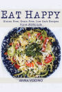Eat Happy: Gluten Free, Grain Free, Low Carb Recipes for a Joyful Life