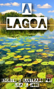 Title: A Lagoa (A Serie da Natureza, #7), Author: Lisa E. Jobe