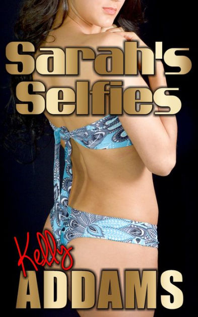 Sarah S Selfies By Kelly Addams Ebook Barnes Noble