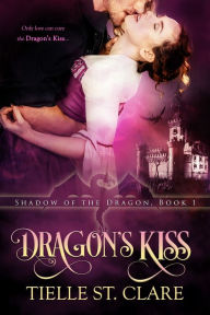 Title: Dragon's Kiss, Author: Tielle St. Clare