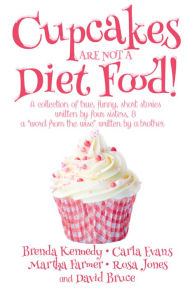 Title: Cupcakes Are Not a Diet Food, Author: Brenda Kennedy