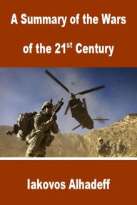 Title: A Summary of the Wars of the 21st Century, Author: Iakovos Alhadeff