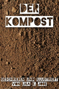 Title: Der Kompost, Author: Lisa E. Jobe