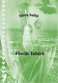 Title: Florile Iubirii, Author: Silviu Suli