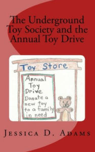 Title: The Underground Toy Society and the Annual Toy Drive, Author: Jessica Adams