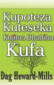Title: Kupoteza, Kuteseka, Kujitoa Dhabihu Na Kufa, Author: Dag Heward-Mills