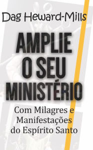 Title: Amplie o Seu Ministério com Milagres e Manifestações do Espírito Santo, Author: Dag Heward-Mills