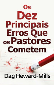 Title: Os Dez Principais erros Que Os Pastores cometem, Author: Dag Heward-Mills