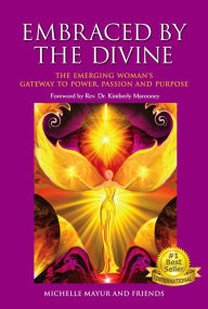 Title: Embraced by the Divine: The Emerging Woman's Gateway to Power, Passion and Purpose, Author: Michelle Mayur