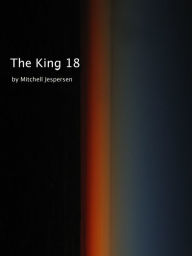 Title: The King 18, Author: Mitchell Jespersen