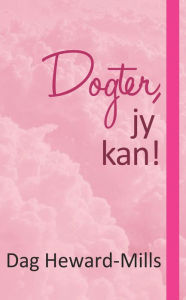Title: Dogter Jy Kan, Author: Dag Heward-Mills