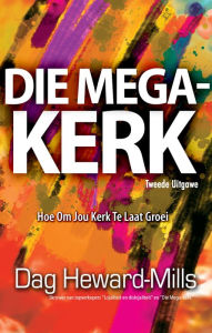 Title: Die mega-kerk, Author: Dag Heward-Mills