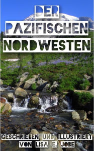 Title: Der Pazifischen Nordwesten, Author: Lisa E. Jobe
