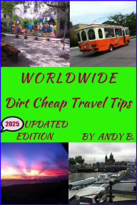 Title: WORLDWIDE Dirt Cheap Travel Tips (Enjoy YOUR Life Faster, Easier, Cheaper, #1), Author: Andy B.