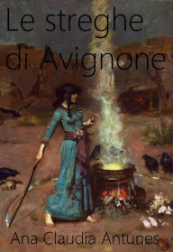 Title: Le streghe di Avignone, Author: Ana Claudia Antunes