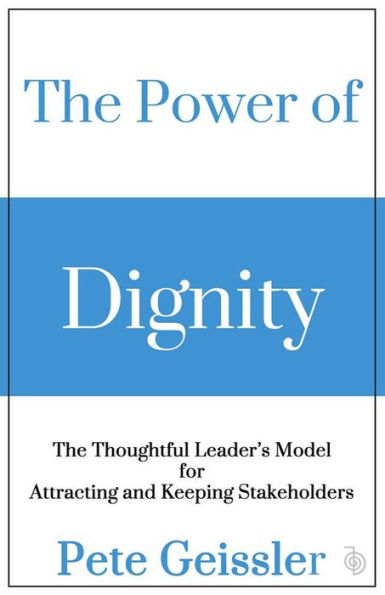 The Power of Dignity - The Thoughtful Leader's Model for Sustainable Competitive Advantage