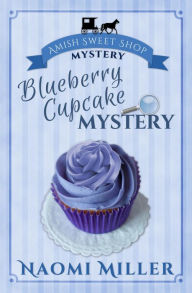 Blueberry Cupcake Mystery (Amish Sweet Shop Mysteries, #1)