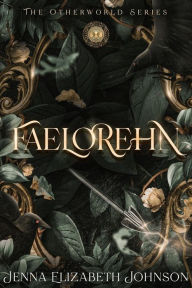 Title: Faelorehn (The Otherworld Series, #1), Author: Jenna Elizabeth Johnson