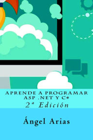 Title: Aprende a Programar ASP .NET y C# - Segunda Edición, Author: Ángel Arias