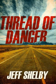 Title: Thread of Danger (The Joe Tyler Series, #7), Author: Jeff Shelby