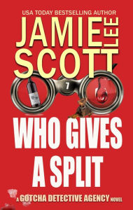 Title: Who Gives A Split (Gotcha Detective Agency Mystery, #7), Author: Jamie Lee Scott
