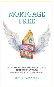 Title: Mortgage Free, Author: Heidi Farrelly